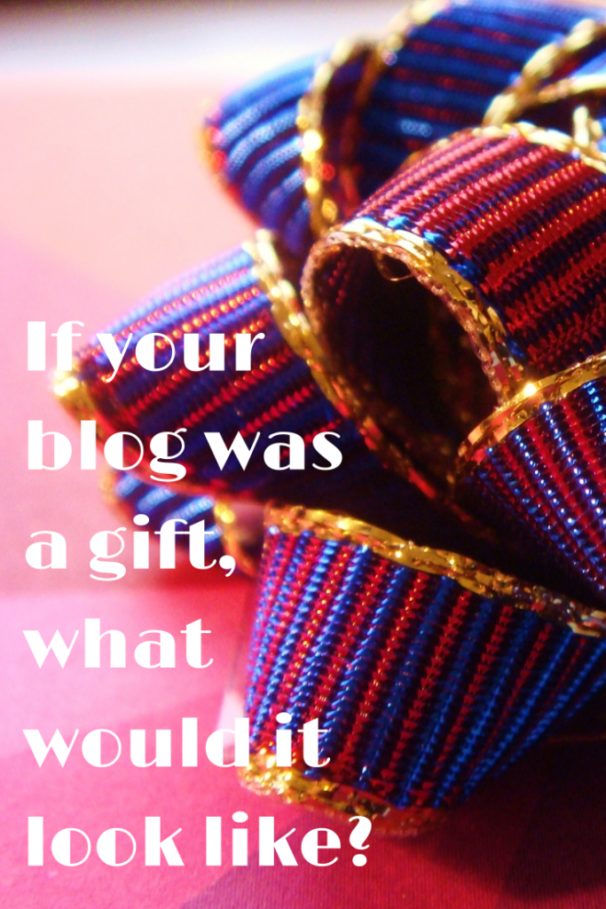 If your blog was a gift, what would it