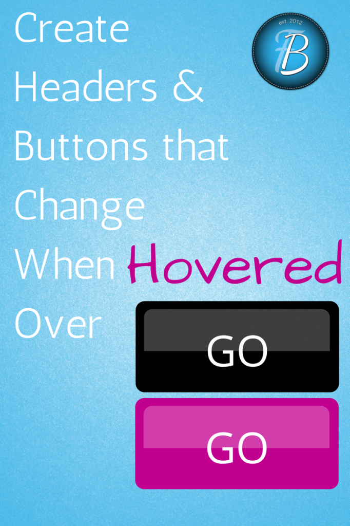 Creating Buttons and Headers that Change when Hovered Over via Fabulous Blogging